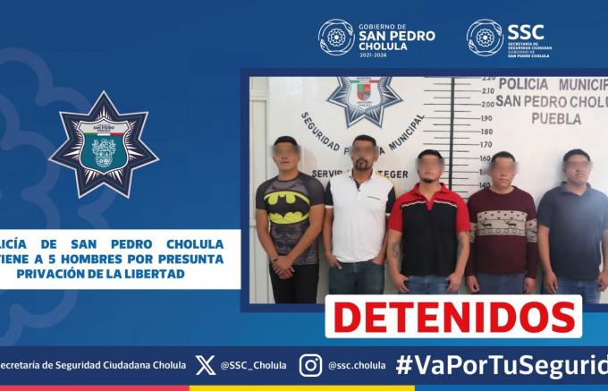 Policía de San Pedro Cholula detiene a 5 hombres por presunta privación de la libertad
