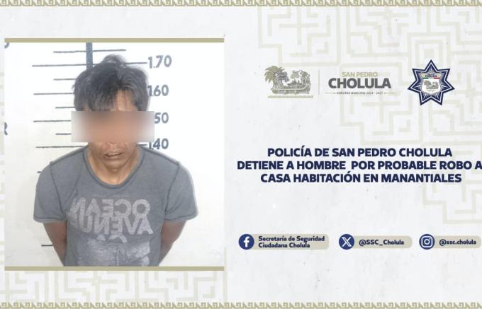 Policía de San Pedro Cholula detuvo a hombre por probable robo a casa habitación en Manantiales